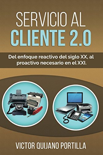 Servicio al Cliente 2.0: Del enfoque reactivo del siglo XX, al proactivo necesario en el XXI.