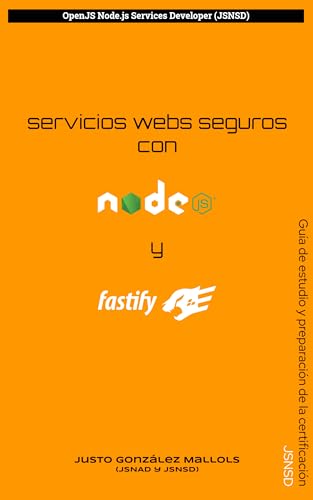 Servicios webs seguros con Node.js y Fastify: Guía de estudio y preparación de la certificación JSNSD (Desarrollo de software seguro con Node.js nº 1)