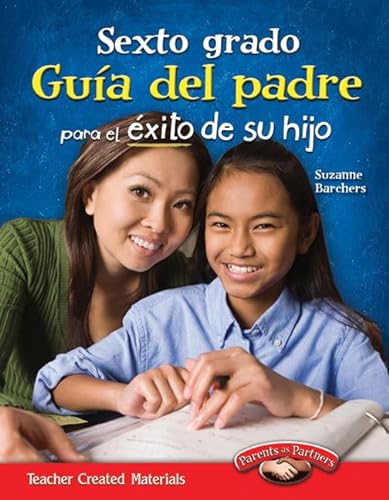 Sexto Grado: Guía del Padre Para El Éxito de Su Hijo (Sixth Grade Parent Guide for Your Child's Success) (Spanish Version) (Parents as Partners)