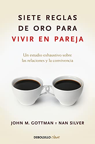 Siete reglas de oro para vivir en pareja: Un estudio exhaustivo sobre las relaciones y la convivencia (Clave)