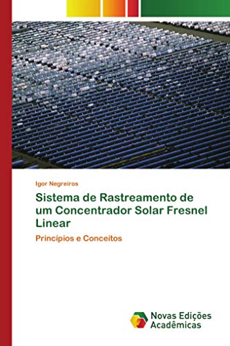 Sistema de Rastreamento de um Concentrador Solar Fresnel Linear: Princípios e Conceitos