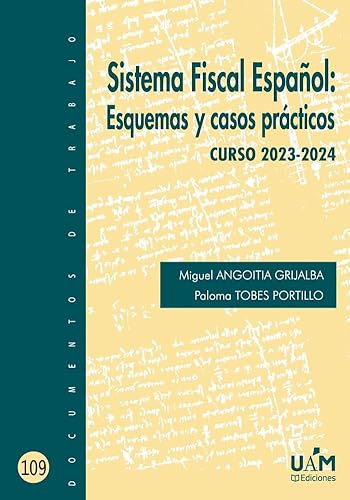 Sistema Fiscal Español: Esquemas y casos prácticos. Curso 2023-2024: 108 (Documentos de trabajo)