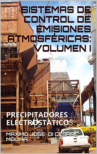 SISTEMAS DE CONTROL DE EMISIONES ATMOSFÉRICAS: VOLUMEN I: PRECIPITADORES ELECTROSTATICOS.