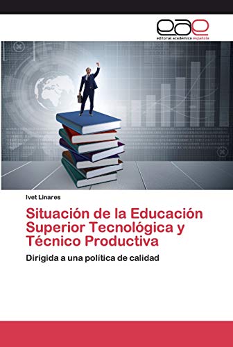 Situación de la Educación Superior Tecnológica y Técnico Productiva: Dirigida a una política de calidad