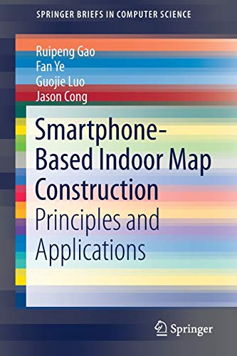 Smartphone-Based Indoor Map Construction: Principles and Applications (SpringerBriefs in Computer Science)