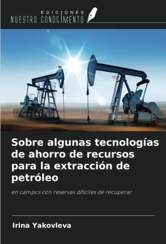 Sobre algunas tecnologías de ahorro de recursos para la extracción de petróleo: en campos con reservas difíciles de recuperar
