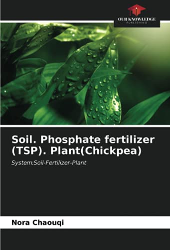 Soil. Phosphate fertilizer (TSP). Plant(Chickpea): System:Soil-Fertilizer-Plant