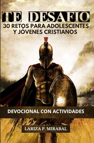 TE DESAFÍO 30 RETOS PARA ADOLESCENTES Y JÓVENES CRISTIANOS: DEVOCIONAL CON ACTIVIDADES TE DESAFÍO 30 RETOS PARA ADOLESCENTES Y JÓVENES CRISTIANOS: DEVOCIONAL CON ACTIVIDADES