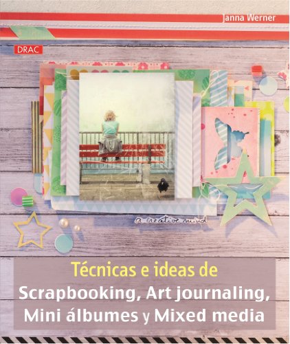Técnicas E Ideas De Scrapbooking, Art Journaling, Mini Álbumes Y Mixed Media (EL LIBRO DE)
