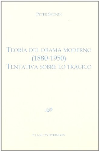 Teoría del drama moderno (1880-1950): Tentativa sobre lo trágico (Colección Clásicos Dykinson. Serie estudios)