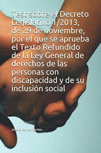 Test sobre el Decreto Legislativo 1/2013, de 29 de noviembre, por el que se aprueba el Texto Refundido de la Ley General de derechos de las personas con discapacidad y de su inclusión social