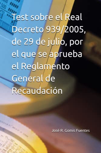 Test sobre el Real Decreto 939/2005, de 29 de julio, por el que se aprueba el Reglamento General de Recaudación