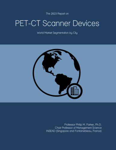 The 2023 Report on PET-CT Scanner Devices: World Market Segmentation by City