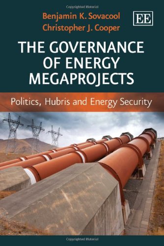 The Governance of Energy Megaprojects: Politics, Hubris and Energy Security