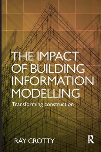 The Impact of Building Information Modelling: Transforming Construction