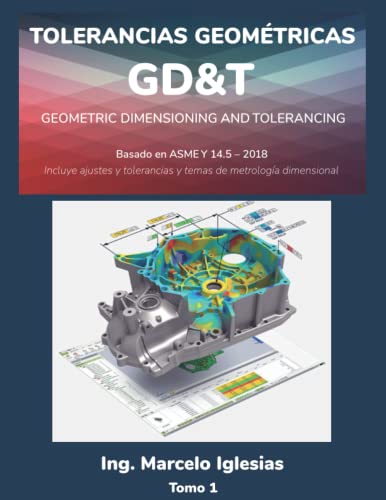 Tolerancias Geométricas GD&T Geometric Dimensioning and Tolerancing : basado en ASME Y14.5-2018: Incluye ajustes y tolerancias y temas de metrología dimensional