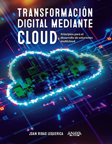 Transformación digital mediante cloud: Principios para el desarrollo de soluciones multicloud (TÍTULOS ESPECIALES) Transformación digital mediante cloud: Principios para el desarrollo de soluciones multicloud (TÍTULOS ESPECIALES)