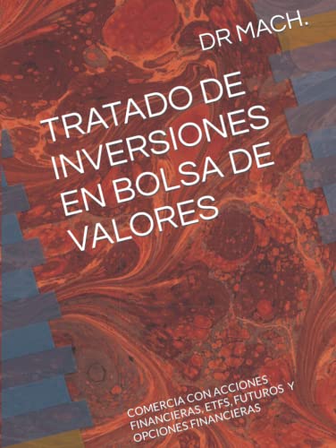 TRATADO DE INVERSIONES EN BOLSA DE VALORES: TRADING (TRATADO DE INVERSIONES EN BOLSA DE VALORES . TRADING DE ACCIONES FINANCIERAS A OPCIONES FINANCIERAS PASANDO POR FUTUROS Y ETF)