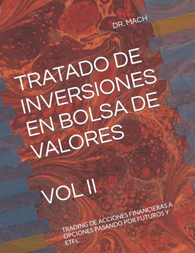 TRATADO DE INVERSIONES EN BOLSA DE VALORES . VOL II: TRADING DE ACCIONES FINANCIERAS A OPCIONES PASANDO POR FUTUROS Y ETFs . (TRATADO DE INVERSIONES ... FINANCIERAS PASANDO POR FUTUROS Y ETF)