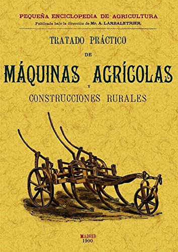 Tratado Practico de Maquinas Agricolas y Construcciones Rurales (SIN COLECCION)