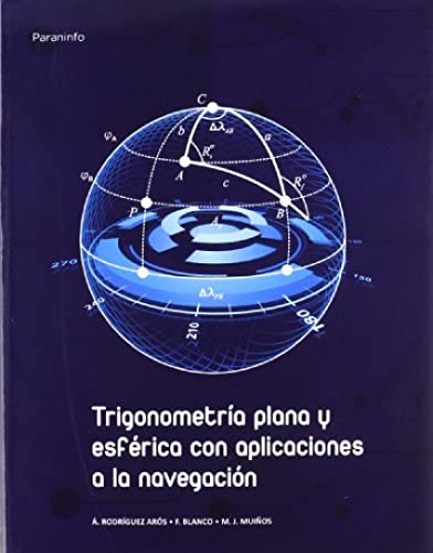 TRIGONOMETRÍA PLANA Y ESFÉRICA CON APLICACIONES A LA NAVEGACIÓN (Matemáticas)