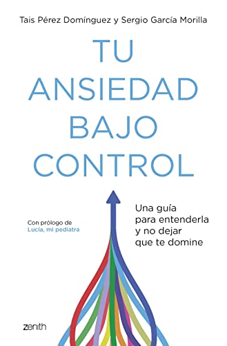 Tu ansiedad bajo control: Una guía para entenderla y no dejar que te domine (Autoayuda y superación)