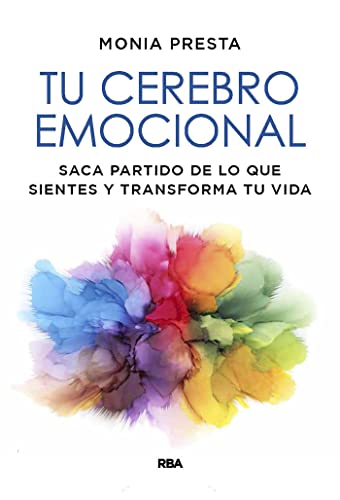 Tu cerebro emocional: Saca partido de lo que sientes y transforma tu vida (Crecimiento Personal)