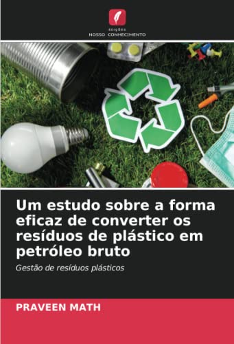 Um estudo sobre a forma eficaz de converter os resíduos de plástico em petróleo bruto: Gestão de resíduos plásticos