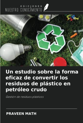 Un estudio sobre la forma eficaz de convertir los residuos de plástico en petróleo crudo: Gestión de residuos plásticos