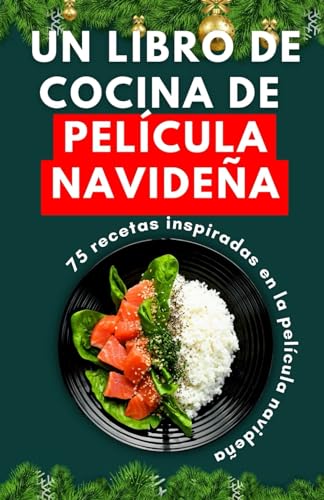 Un libro de cocina de película navideña: 75 recetas inspiradas en la película navideña (libro de cocina de películas)