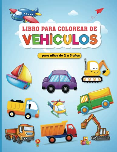 Vehículo Libro de Colorear para Niños 2 - 5 Años: Mi Primer Libro para Colorear para Niños: libros para colorear relajantes para que los niños desarrollen la creatividad de nuestros hijos