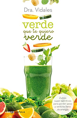 Verde que te quiero verde: Zumos supernutritivos para perder peso y sentirte lleno de energía (Salud)