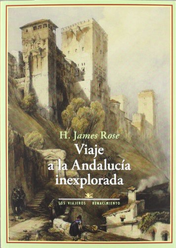 VIAJE A LA ANDALUCíA INEXPLORADA: Bosquejos sobre la vida y el carácter de los españoles del i (LOS VIAJEROS)