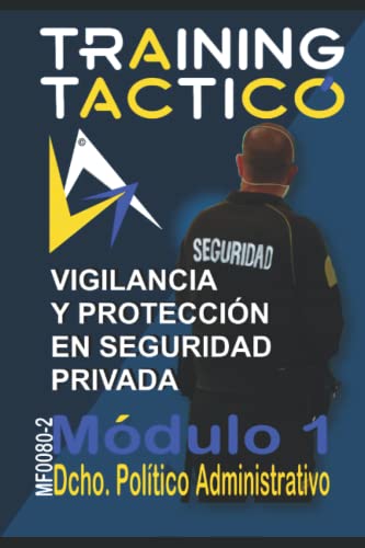 VIGILANCIA Y PROTECCIÓN EN SEGURIDAD PRIVADA: DERECHO POLITICO Y ADMINISTRATIVO (VIGILANCIA Y PROTECCION EN SEGURIDAD PRIVADA)