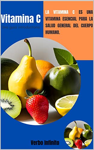 Vitamina C - una guía introductoria (Español - Vitaminas nº 5)