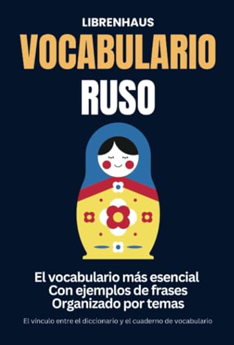 Vocabulario Ruso: El vocabulario más esencial con frases de ejemplo ordenadas por temas: El vínculo entre el diccionario y el cuaderno de vocabulario