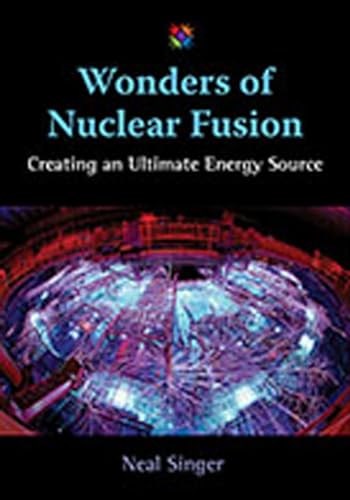 Wonders of Nuclear Fusion: Creating an Ultimate Energy Source (Barbara Guth Worlds of Wonder Science Series for Young Readers)
