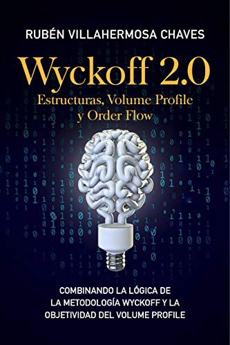Wyckoff 2.0: Estructuras, Volume Profile y Order Flow (Curso de Trading e Inversión: Análisis Técnico avanzado nº 3)