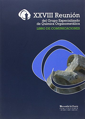 XXVIII Reunión del Grupo Especializado de Química Organometálica.: Libro de comunicaciones: 136 (Collectanea)