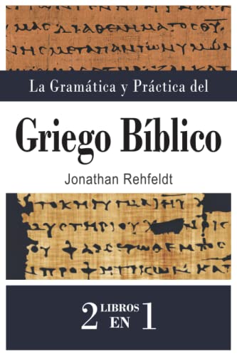 La Gramática y Práctica del Griego Bíblico: 3 La Gramática y Práctica del Griego Bíblico: 3